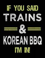 If You Said Trains & Korean BBQ I'm in: Sketch Books for Kids - 8.5 X 11 di Dartan Creations edito da Createspace Independent Publishing Platform