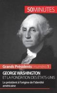 George Washington et la fondation des États-Unis di Mélanie Mettra, 50 minutes edito da 50 Minutes