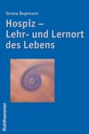 Hospiz - Lehr- und Lernort des Lebens di Verena Begemann edito da Kohlhammer W.