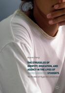 The Struggles of Identity, Education, and Agency in the Lives of Undocumented Students di Aurora Chang edito da Springer International Publishing