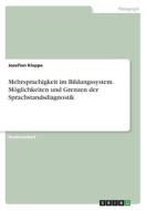 Mehrsprachigkeit im Bildungssystem. Möglichkeiten und Grenzen der Sprachstandsdiagnostik di Josefien Kieppe edito da GRIN Verlag