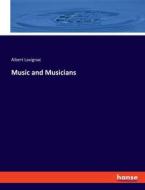 Music and Musicians di Albert Lavignac edito da hansebooks