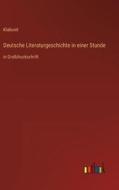 Deutsche Literaturgeschichte in einer Stunde di Klabund edito da Outlook Verlag