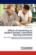 Effects of mentoring on student teacher's perceived learning outcomes di Femke Gerretzen edito da LAP Lambert Academic Publishing