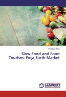 Slow Food and Food Tourism: Foça Earth Market di H. Gökay Meriç edito da LAP Lambert Academic Publishing