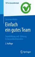 Einfach ein gutes Team - Teambildung und -führung in Gesundheitsberufen di Susanne Möller edito da Springer-Verlag GmbH