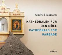 Winfried Baumann: Cathedrals For Garbage di Harriet Zilch, Nurnberg Institut fur moderne Kunst Nurnberg edito da Hirmer Verlag