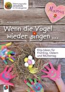 Wenn die Vögel wieder singen ... - Kita-Ideen für Frühling, Ostern und Muttertag di Aline Kurt edito da Verlag an der Ruhr GmbH