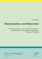 Biomasseanbau und Naturschutz di Jens Lüdeke edito da Diplomica Verlag