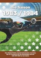 Die Saison 1983/1984 Ein Jahr im Fußball - Spiele, Statistiken, Tore und Legenden des Weltfußballs di Till Kösters edito da Books on Demand