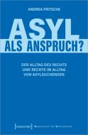 Asyl als Anspruch? di Andrea Fritsche edito da Transcript Verlag
