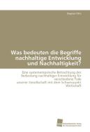 Was bedeuten die Begriffe nachhaltige Entwicklung und Nachhaltigkeit? di Siegmar Otto edito da Südwestdeutscher Verlag für Hochschulschriften AG  Co. KG