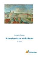 Schweizerische Volkslieder di Ludwig Tobler edito da Literaricon Verlag