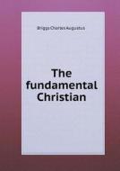 The Fundamental Christian di Charles a Briggs edito da Book On Demand Ltd.