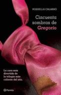 Cincuenta Sombras de Gregorio = Fifty Shades of Gregory di Rosella Calabro edito da Planeta