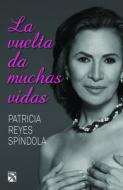 La Vuelta Da Muchas Vidas di Patricia Reyes Spindola edito da Planeta Publishing