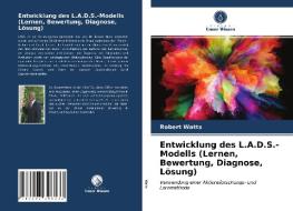 Entwicklung Des L.A.D.S.-Modells (Lernen, Bewertung, Diagnose, Losung) di Watts Robert Watts edito da KS OmniScriptum Publishing