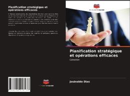 Planification stratégique et opérations efficaces di Josinaldo Dias edito da Editions Notre Savoir