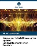 Kurse zur Modellierung im hydro-landwirtschaftlichen Bereich di Nacira Chourghal edito da Verlag Unser Wissen