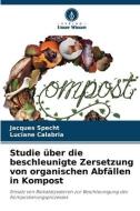 Studie über die beschleunigte Zersetzung von organischen Abfällen in Kompost di Jacques Specht, Luciane Calabria edito da Verlag Unser Wissen