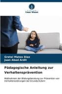Pädagogische Anleitung zur Verhaltensprävention di Gretel Matos Díaz, Juan Abad Ardit edito da Verlag Unser Wissen