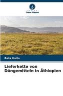 Lieferkette von Düngemitteln in Äthiopien di Reta Hailu edito da Verlag Unser Wissen