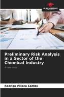 Preliminary Risk Analysis in a Sector of the Chemical Industry di Rodrigo Villaca Santos edito da Our Knowledge Publishing