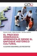 EL PROCESO ENSEÑANZA-APRENDIZAJE DESDE EL ENFOQUE HISTÓRICO CULTURAL di Roberto Arzate, Ruben Gonzalez, Herminia Mendoza edito da Editorial Académica Española