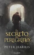 El Secreto del Peregrino (the Pilgrim's Secret - Spanish Edition) di Peter Harris edito da HARPERCOLLINS 360