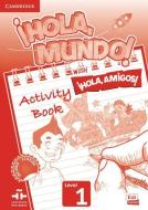¡hola, Mundo!, ¡hola, Amigos! Level 1 Activity Book di Maria Gomez Castro, Manuela Miguez Salas, Jose Andres Rojano Galvez edito da CAMBRIDGE