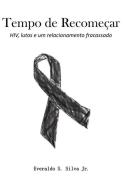Tempo de Recomeçar: HIV, lutas e um relacionamento fracassado di Everaldo S. Silva edito da LIGHTNING SOURCE INC