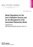 Model Regulations for the Use of Radiation Sources and for the Management of the Associated Radioactive Waste: IAEA Tecd di International Atomic Energy Agency edito da INTL ATOMIC ENERGY AGENCY