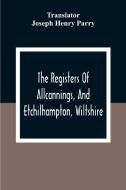 The Registers Of Allcannings, And Etchilhampton, Wiltshire edito da Alpha Editions