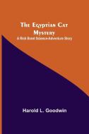 The Egyptian Cat Mystery di Harold L. Goodwin edito da Alpha Editions