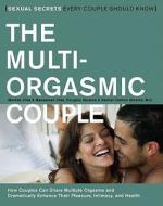 The Multi-Orgasmic Couple: Sexual Secrets Every Couple Should Know di Mantak Chia, Douglas Abrams, Maneew Chia edito da HARPER ONE