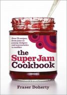 The SuperJam Cookbook di Fraser Doherty edito da Ebury Publishing