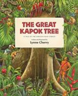 The Great Kapok Tree: A Tale of the Amazon Rain Forest di Lynne Cherry edito da HARCOURT BRACE & CO