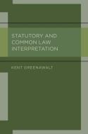 Statutory and Common Law Interpretation di Kent Greenawalt edito da OXFORD UNIV PR