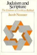 Judaism and Scripture: The Evidence of Leviticus Rabbah di Jacob Neusner edito da UNIV OF CHICAGO PR