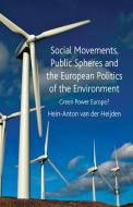 Social Movements, Public Spheres and the European Politics of the Environment di Hein-Anton van der Heijden edito da Palgrave Macmillan