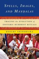 Spells, Images, and Mandalas di Koichi Shinohara edito da Columbia University Press