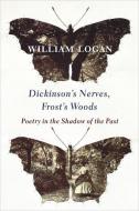 Dickinson's Nerves, Frost's Woods di William Logan edito da Columbia University Press