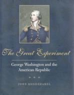 The Great Experiment: George Washington and the American Republic di John Rhodehamel edito da YALE UNIV PR