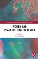 Women And Peacebuilding In Africa di Anna Chitando edito da Taylor & Francis Ltd