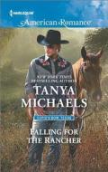 Falling for the Rancher di Tanya Michaels edito da Harlequin
