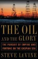The Oil And The Glory di Steve Levine edito da Random House Usa Inc