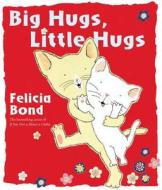 Big Hugs Little Hugs di Felicia Bond edito da Philomel Books