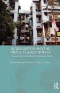 Globalisation and the Middle Classes in India di Ruchira (University of Wollongong Ganguly-Scrase, Timothy J. (University of Wollongong Scrase edito da Taylor & Francis Ltd