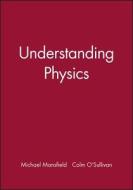 Understanding Physics di Michael Mansfield, Colm O'Sullivan edito da WILEY