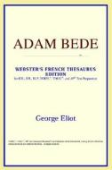 Adam Bede (webster's French Thesaurus Edition) di Icon Reference edito da Icon Health